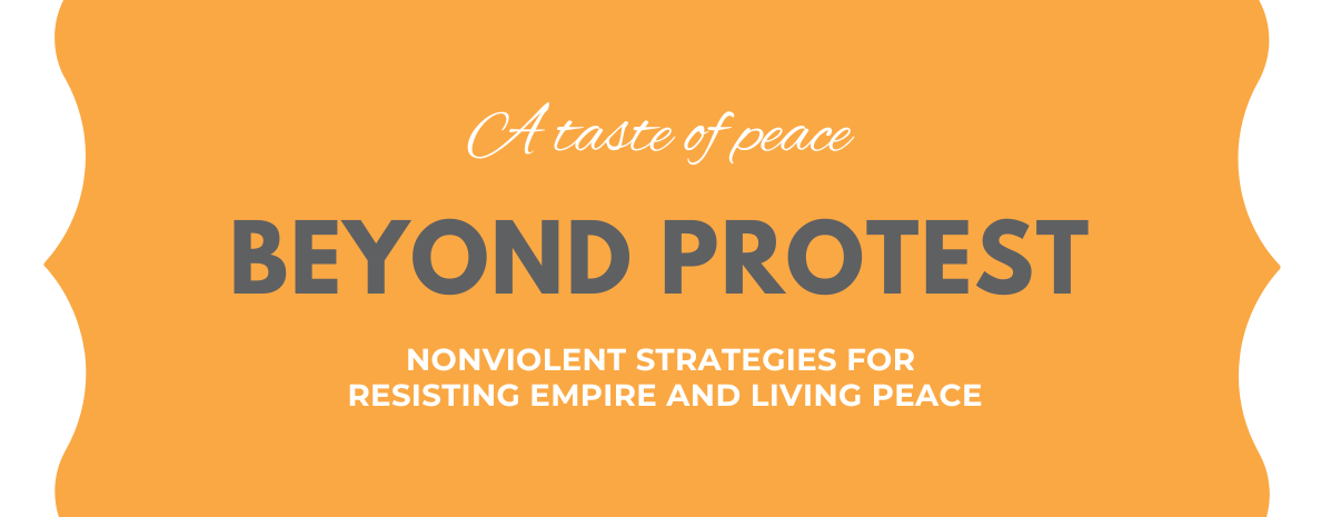 Beyond Protest: Nonviolent Strategies for Resisting Empire and Living Peace